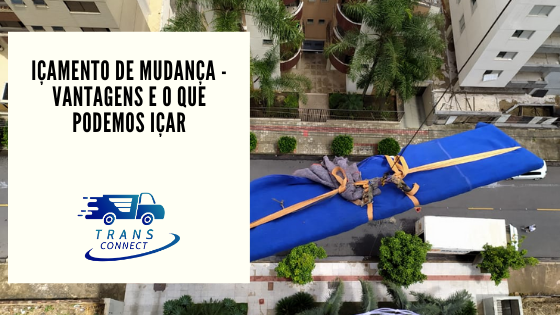 Içamento de mudança: veja as vantagens e o que pode ser içado